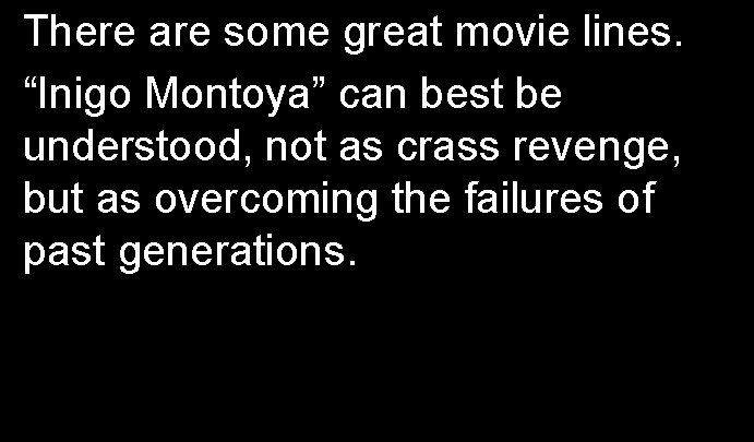 There are some great movie lines. “Inigo Montoya” can best be understood, not as