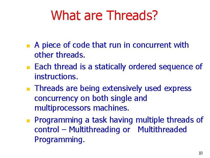 What are Threads? n n A piece of code that run in concurrent with