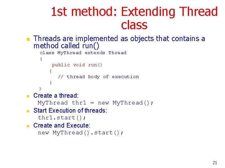 1 st method: Extending Thread class n Threads are implemented as objects that contains