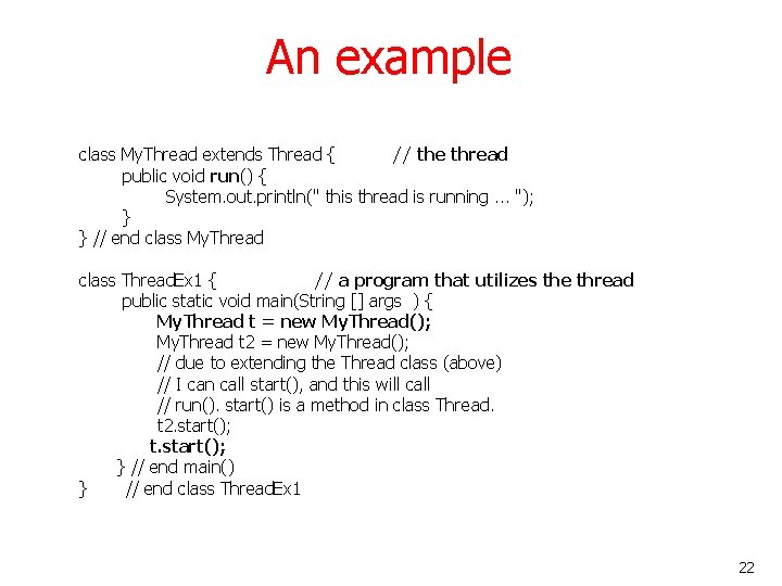 An example class My. Thread extends Thread { // the thread public void run()