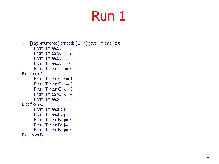 Run 1 [raj@mundroo] threads [1: 76] java Thread. Test From Thread. A: i= 1