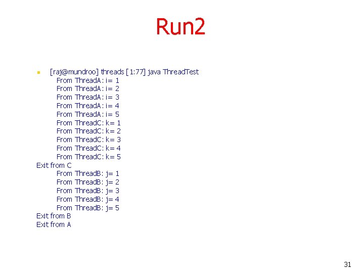 Run 2 [raj@mundroo] threads [1: 77] java Thread. Test From Thread. A: i= 1