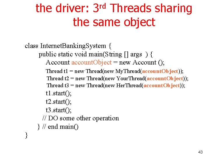 the driver: 3 rd Threads sharing the same object class Internet. Banking. System {