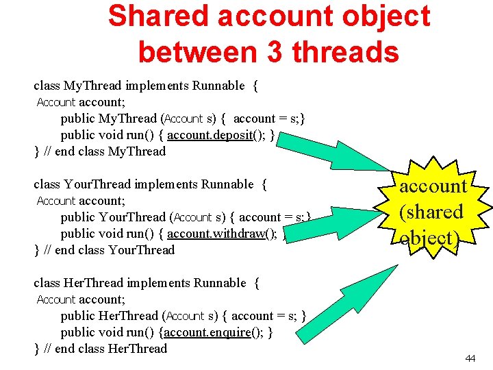 Shared account object between 3 threads class My. Thread implements Runnable { Account account;