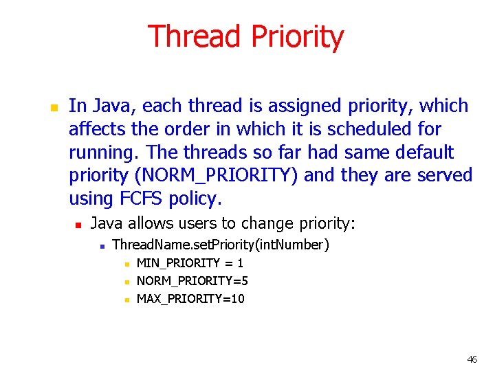 Thread Priority n In Java, each thread is assigned priority, which affects the order