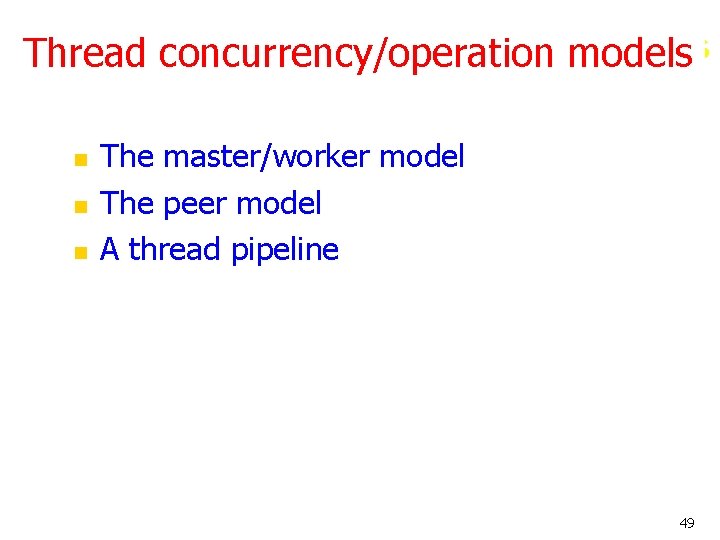 Thread Programming models Thread concurrency/operation n The master/worker model The peer model A thread