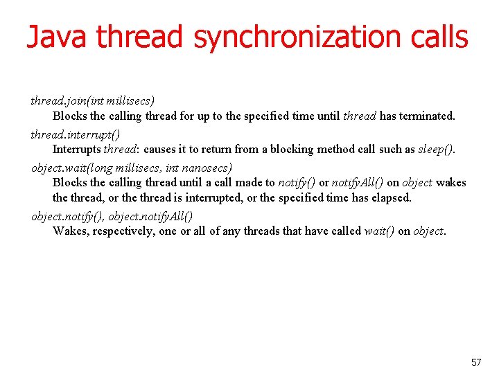 Java thread synchronization calls thread. join(int millisecs) Blocks the calling thread for up to