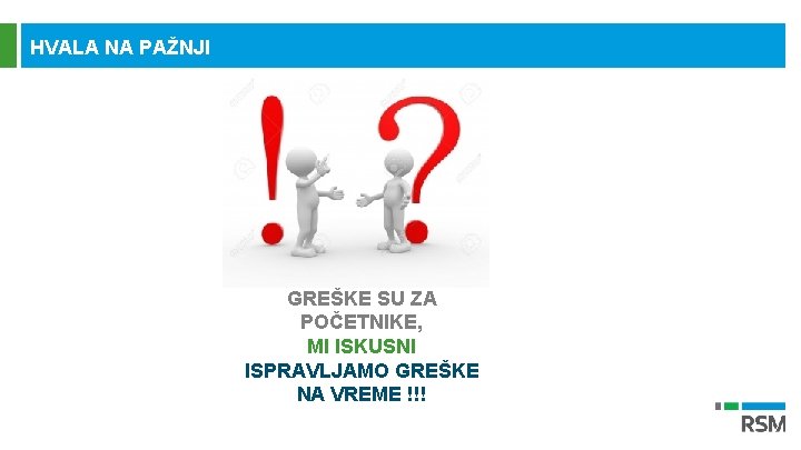 HVALA NA PAŽNJI GREŠKE SU ZA POČETNIKE, MI ISKUSNI ISPRAVLJAMO GREŠKE NA VREME !!!