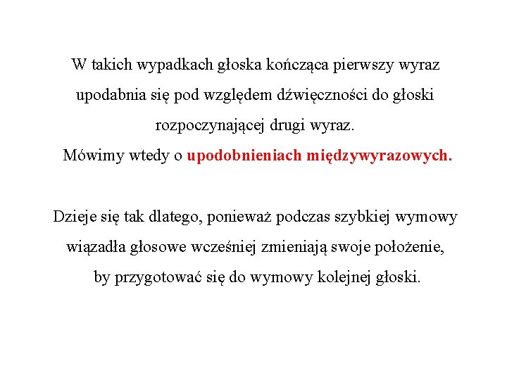 W takich wypadkach głoska kończąca pierwszy wyraz upodabnia się pod względem dźwięczności do głoski