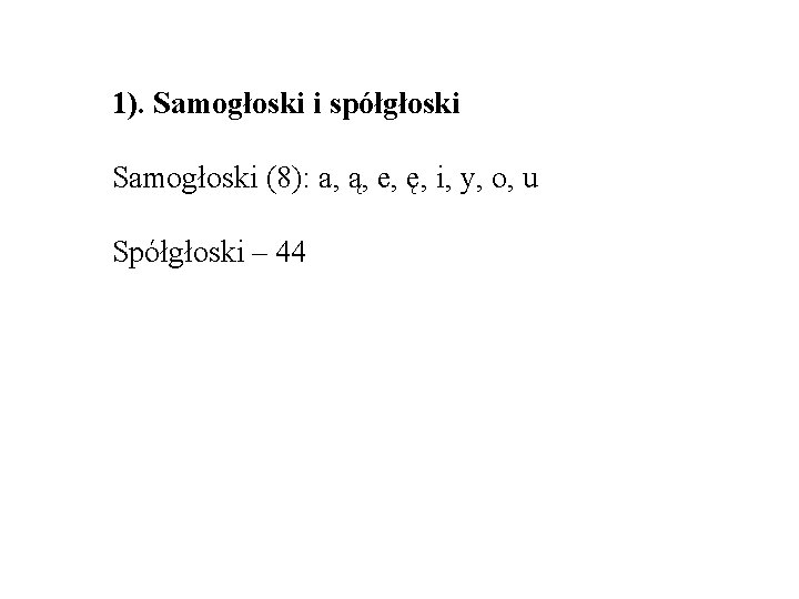 1). Samogłoski i spółgłoski Samogłoski (8): a, ą, e, ę, i, y, o, u