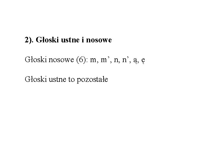 2). Głoski ustne i nosowe Głoski nosowe (6): m, m’, n, n’, ą, ę