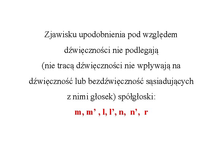 Zjawisku upodobnienia pod względem dźwięczności nie podlegają (nie tracą dźwięczności nie wpływają na dźwięczność