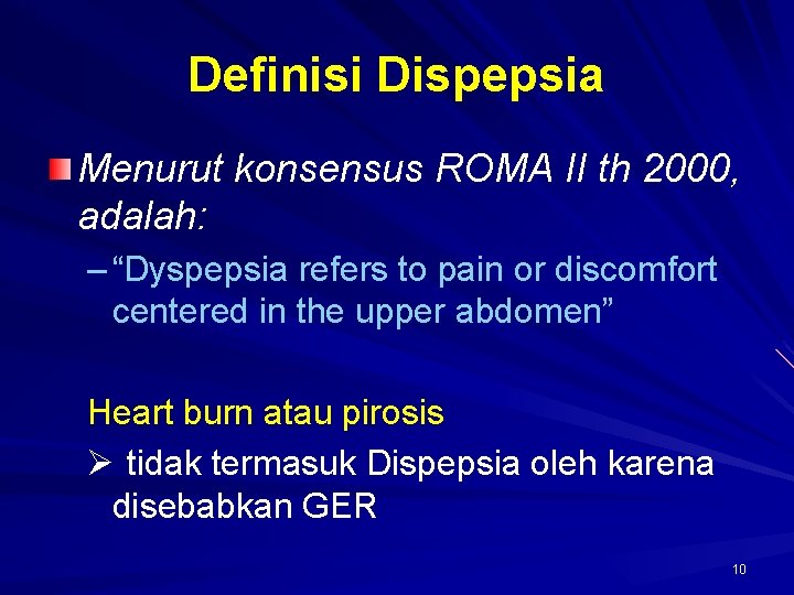 Definisi Dispepsia Menurut konsensus ROMA II th 2000, adalah: – “Dyspepsia refers to pain