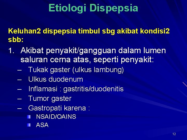Etiologi Dispepsia Keluhan 2 dispepsia timbul sbg akibat kondisi 2 sbb: 1. Akibat penyakit/gangguan Etiologi Dispepsia Keluhan 2 dispepsia timbul sbg akibat kondisi 2 sbb: 1. Akibat penyakit/gangguan