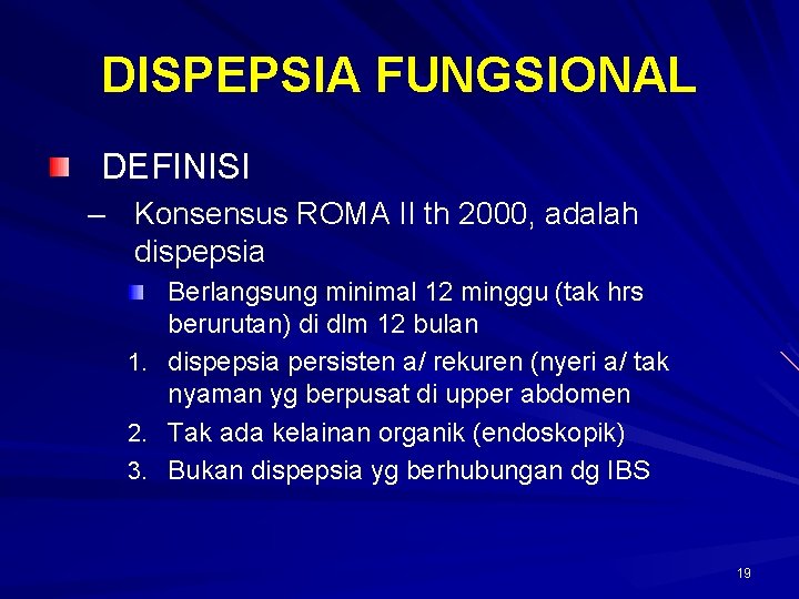 DISPEPSIA FUNGSIONAL DEFINISI – Konsensus ROMA II th 2000, adalah dispepsia Berlangsung minimal 12 DISPEPSIA FUNGSIONAL DEFINISI – Konsensus ROMA II th 2000, adalah dispepsia Berlangsung minimal 12