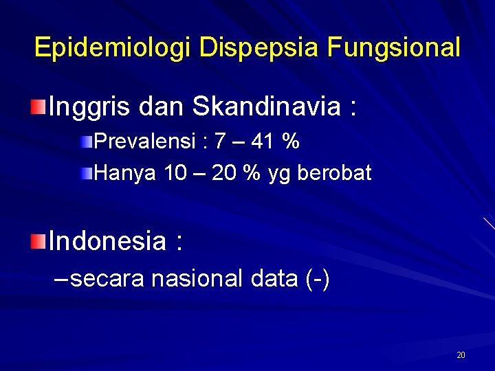 Epidemiologi Dispepsia Fungsional Inggris dan Skandinavia : Prevalensi : 7 – 41 % Hanya