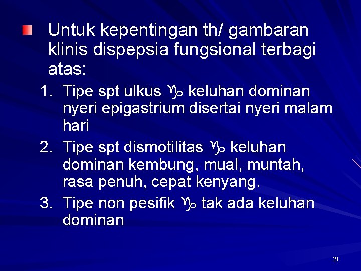 Untuk kepentingan th/ gambaran klinis dispepsia fungsional terbagi atas: 1. Tipe spt ulkus keluhan