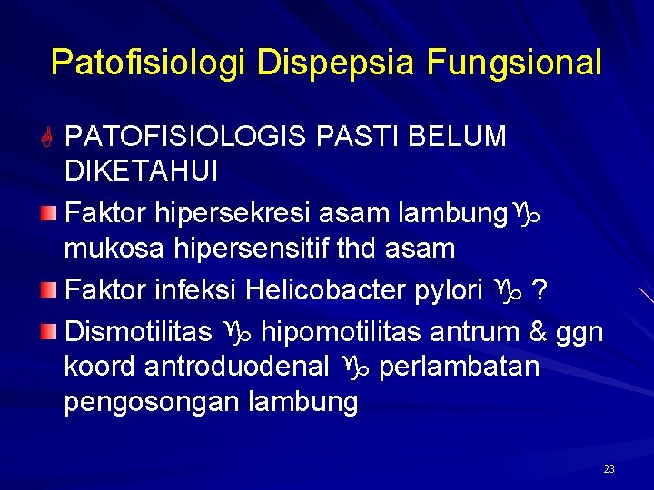 Patofisiologi Dispepsia Fungsional G PATOFISIOLOGIS PASTI BELUM DIKETAHUI Faktor hipersekresi asam lambung mukosa hipersensitif