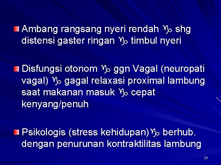 Ambang rangsang nyeri rendah shg distensi gaster ringan timbul nyeri Disfungsi otonom ggn Vagal