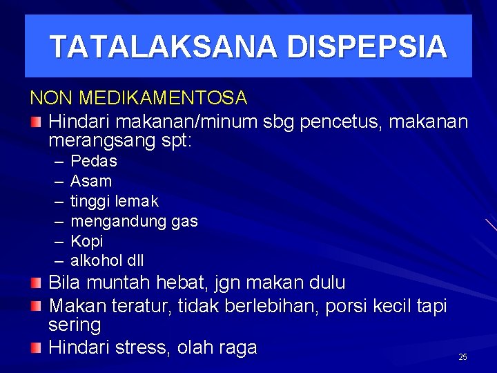 TATALAKSANA DISPEPSIA NON MEDIKAMENTOSA Hindari makanan/minum sbg pencetus, makanan merangsang spt: – – – TATALAKSANA DISPEPSIA NON MEDIKAMENTOSA Hindari makanan/minum sbg pencetus, makanan merangsang spt: – – –
