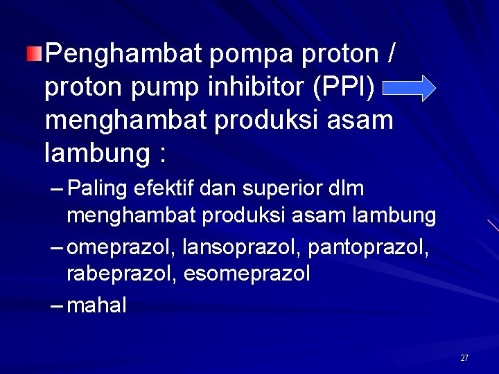 Penghambat pompa proton / proton pump inhibitor (PPI) menghambat produksi asam lambung : –