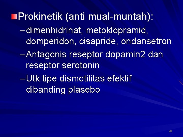 Prokinetik (anti mual-muntah): – dimenhidrinat, metoklopramid, domperidon, cisapride, ondansetron – Antagonis reseptor dopamin 2