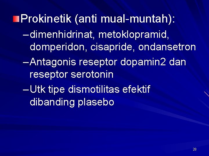 Prokinetik (anti mual-muntah): – dimenhidrinat, metoklopramid, domperidon, cisapride, ondansetron – Antagonis reseptor dopamin 2 Prokinetik (anti mual-muntah): – dimenhidrinat, metoklopramid, domperidon, cisapride, ondansetron – Antagonis reseptor dopamin 2