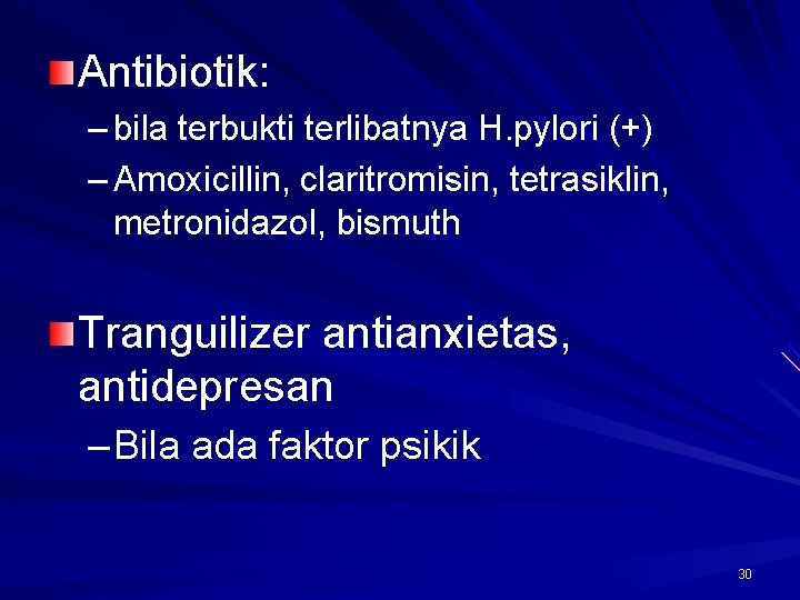 Antibiotik: – bila terbukti terlibatnya H. pylori (+) – Amoxicillin, claritromisin, tetrasiklin, metronidazol, bismuth