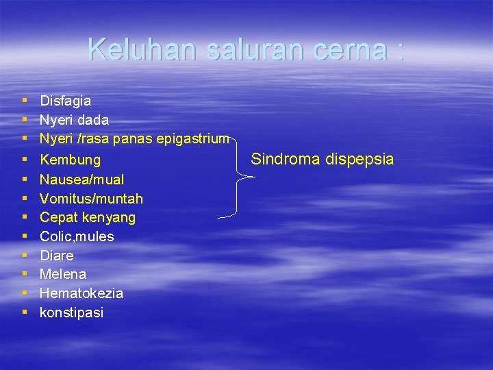 Keluhan saluran cerna : § § § Disfagia Nyeri dada Nyeri /rasa panas epigastrium