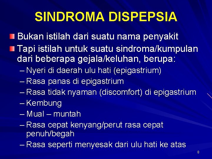 SINDROMA DISPEPSIA Bukan istilah dari suatu nama penyakit Tapi istilah untuk suatu sindroma/kumpulan dari SINDROMA DISPEPSIA Bukan istilah dari suatu nama penyakit Tapi istilah untuk suatu sindroma/kumpulan dari