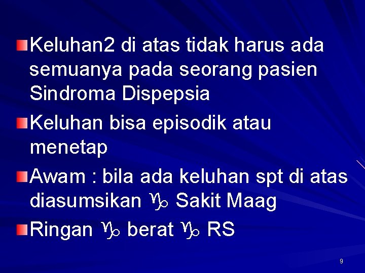 Keluhan 2 di atas tidak harus ada semuanya pada seorang pasien Sindroma Dispepsia Keluhan