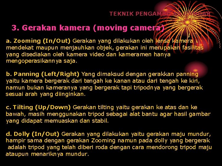 TEKNIK PENGAMBILAN GAMBAR 3. Gerakan kamera (moving camera) a. Zooming (In/Out) Gerakan yang dilakukan