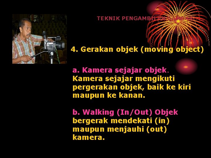 TEKNIK PENGAMBILAN GAMBAR 4. Gerakan objek (moving object) a. Kamera sejajar objek. Kamera sejajar