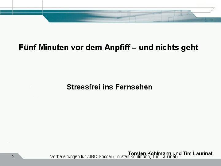 Fünf Minuten vor dem Anpfiff – und nichts geht Stressfrei ins Fernsehen 2 Torsten