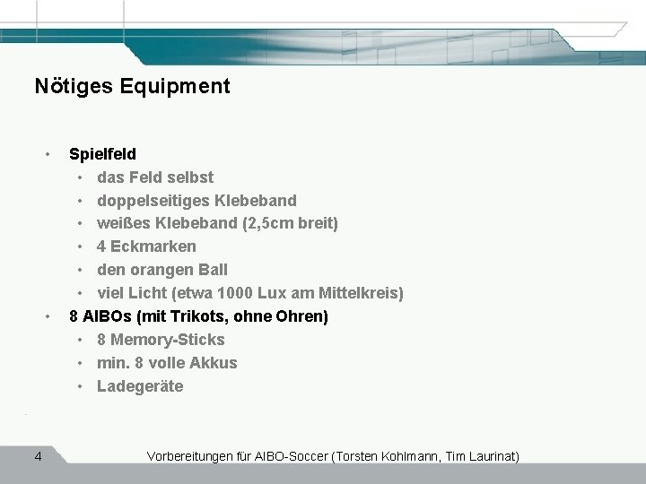 Nötiges Equipment • • 4 Spielfeld • das Feld selbst • doppelseitiges Klebeband •