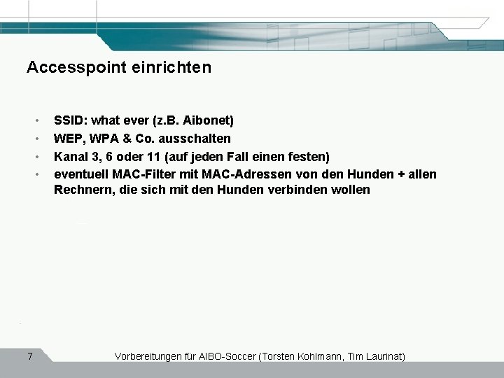 Accesspoint einrichten • • 7 SSID: what ever (z. B. Aibonet) WEP, WPA &