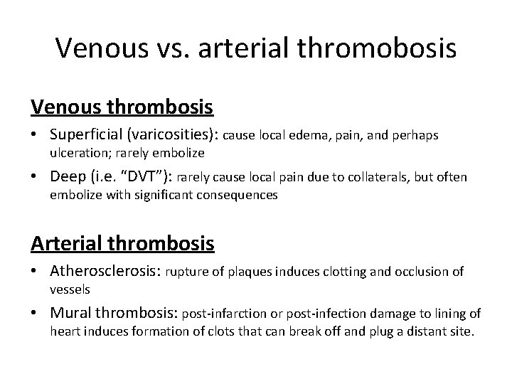 Venous vs. arterial thromobosis Venous thrombosis • Superficial (varicosities): cause local edema, pain, and