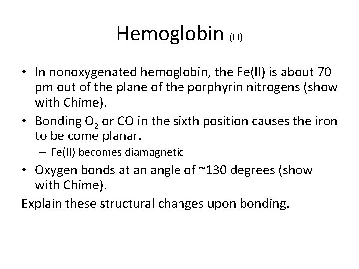 Hemoglobin (III) • In nonoxygenated hemoglobin, the Fe(II) is about 70 pm out of