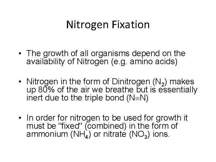 Nitrogen Fixation • The growth of all organisms depend on the availability of Nitrogen