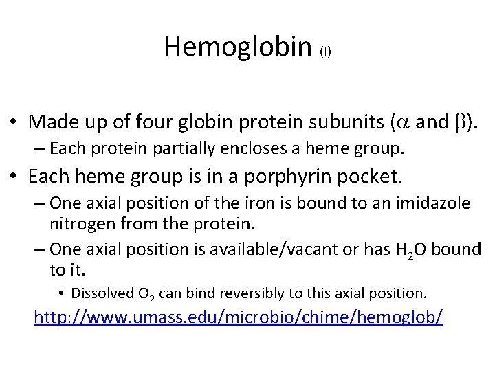 Hemoglobin (I) • Made up of four globin protein subunits ( and ). –