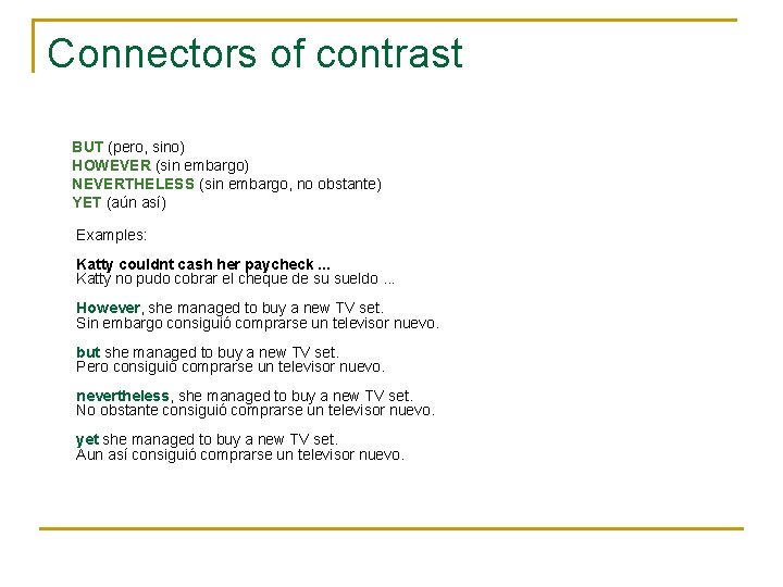 Connectors of contrast BUT (pero, sino) HOWEVER (sin embargo) NEVERTHELESS (sin embargo, no obstante) Connectors of contrast BUT (pero, sino) HOWEVER (sin embargo) NEVERTHELESS (sin embargo, no obstante)