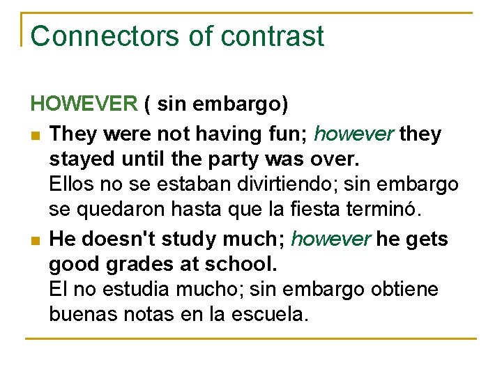 Connectors of contrast HOWEVER ( sin embargo) n They were not having fun; however Connectors of contrast HOWEVER ( sin embargo) n They were not having fun; however