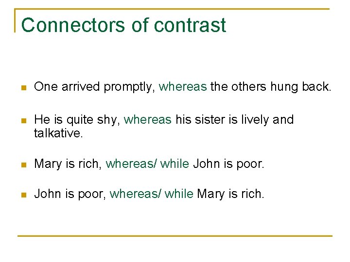 Connectors of contrast n One arrived promptly, whereas the others hung back. n He Connectors of contrast n One arrived promptly, whereas the others hung back. n He