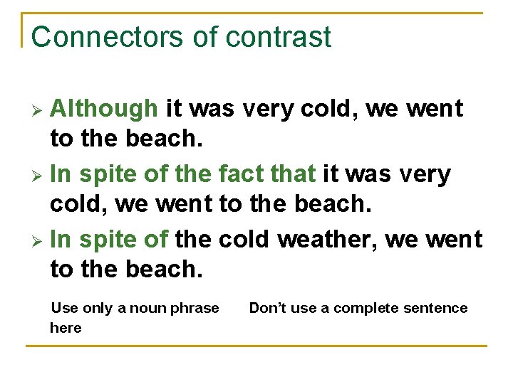 Connectors of contrast Although it was very cold, we went to the beach. Ø Connectors of contrast Although it was very cold, we went to the beach. Ø
