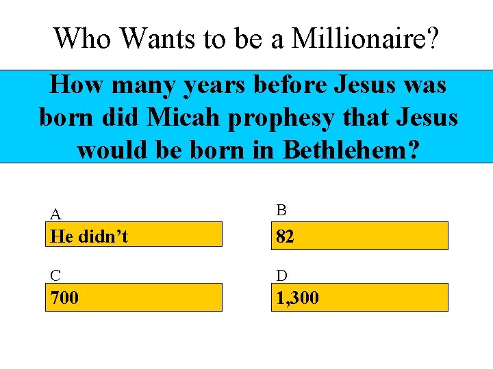 Who Wants to be a Millionaire? How many years before Jesus was born did