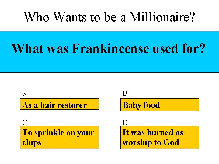 Who Wants to be a Millionaire? What was Frankincense used for? A B As