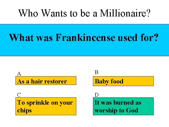 Who Wants to be a Millionaire? What was Frankincense used for? A B As