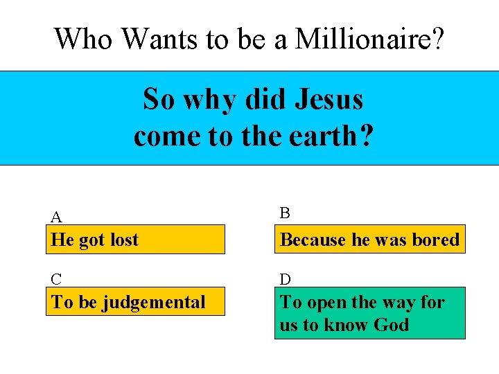 Who Wants to be a Millionaire? So why did Jesus come to the earth?