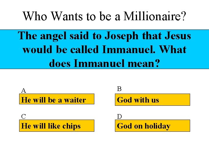 Who Wants to be a Millionaire? The angel said to Joseph that Jesus would