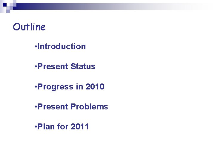 Outline • Introduction • Present Status • Progress in 2010 • Present Problems •